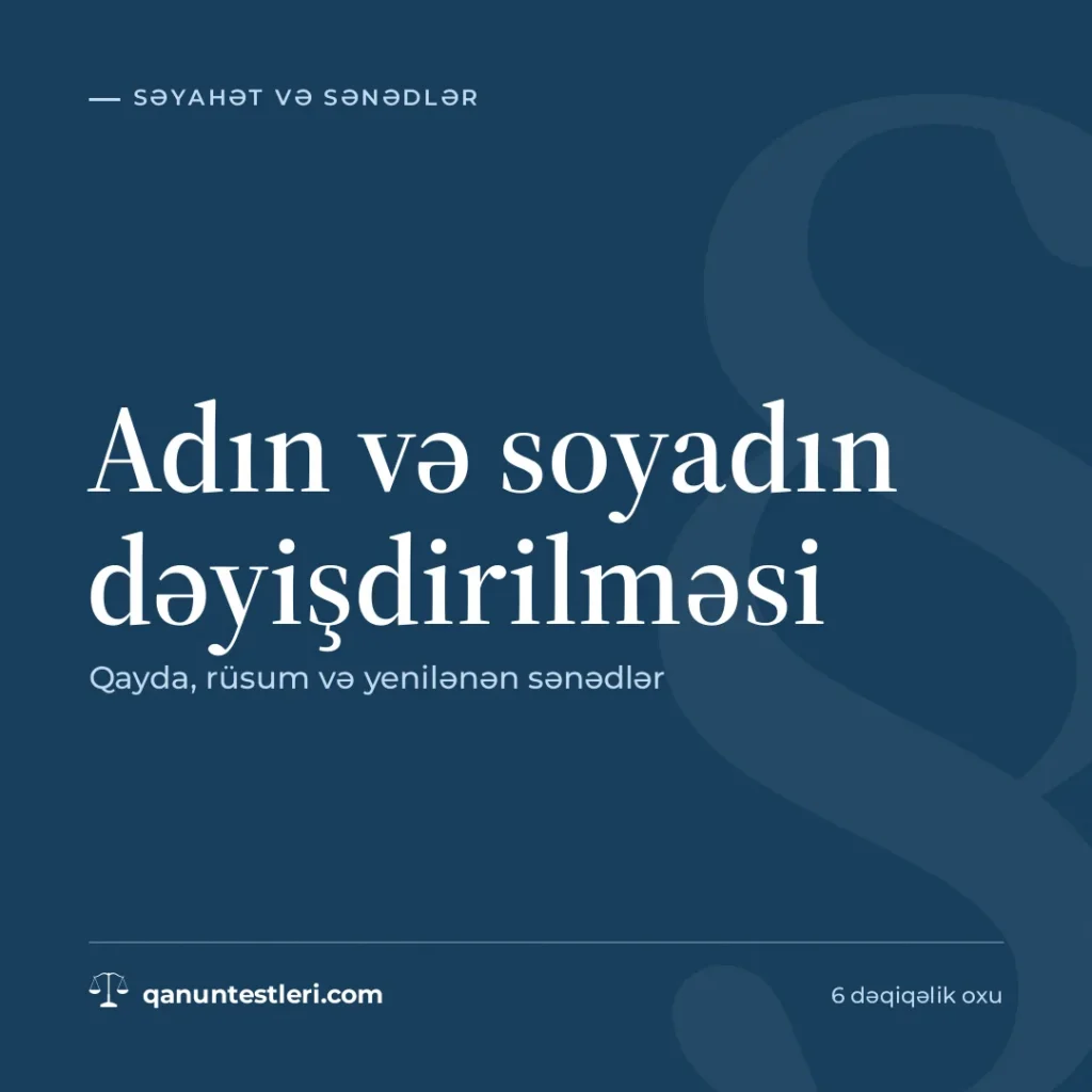 Adın və soyadın dəyişdirilməsi: qayda, rüsum və yenilənən sənədlər