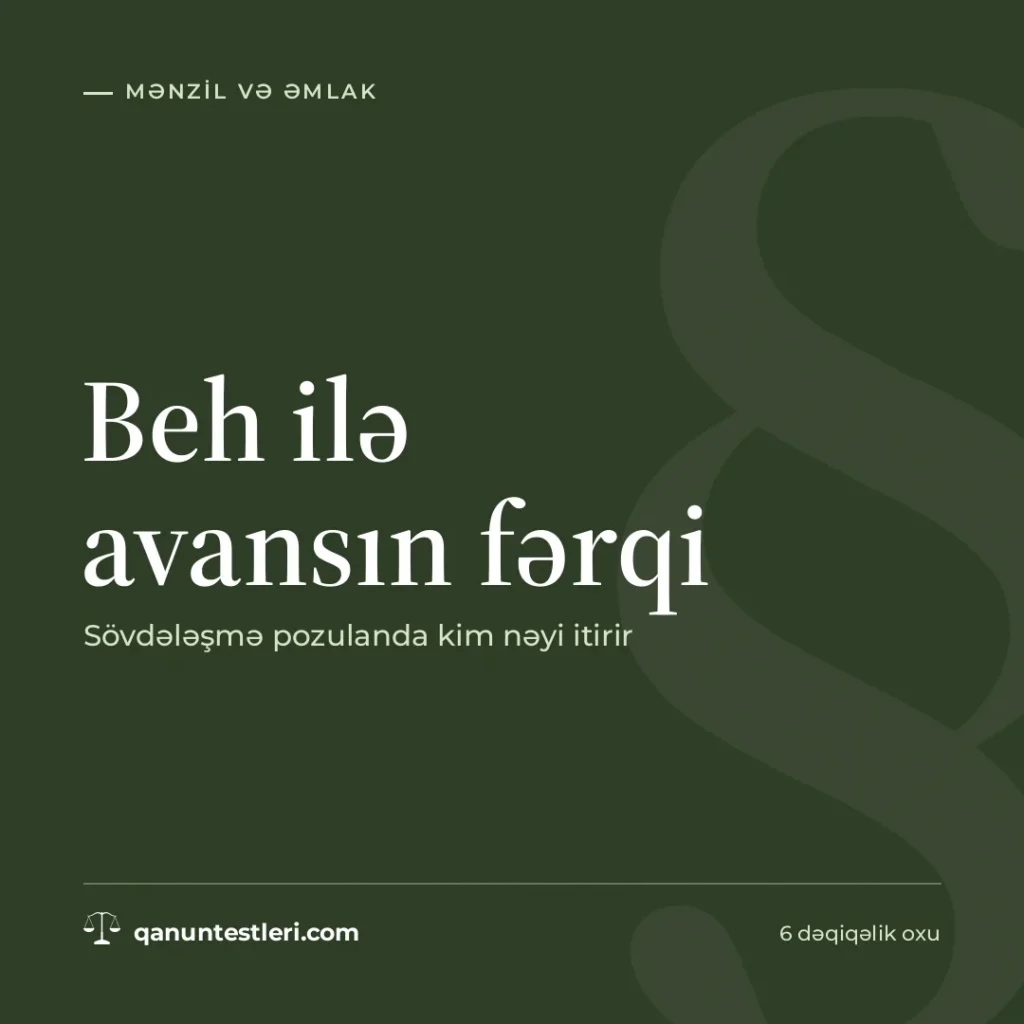 Beh ilə avansın fərqi: sövdələşmə pozulanda kim nəyi itirir