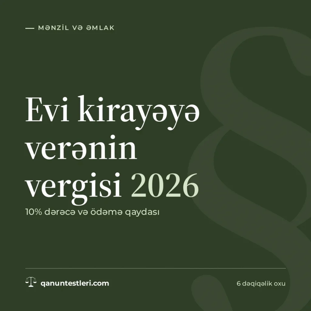 Evi kirayəyə verənin vergisi 2026: 10% dərəcə və ödəmə qaydası