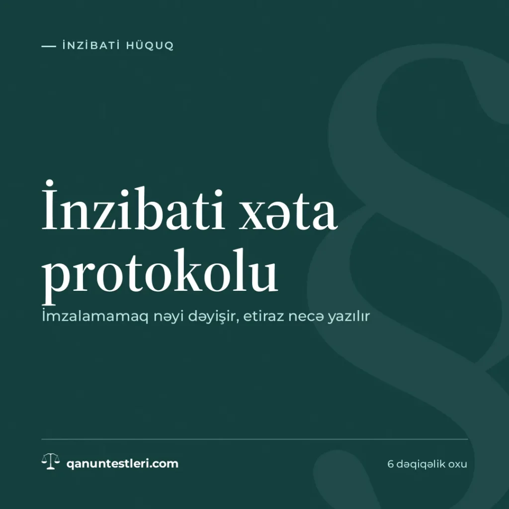 İnzibati xəta protokolu: imzalamamaq nəyi dəyişir, etiraz necə yazılır