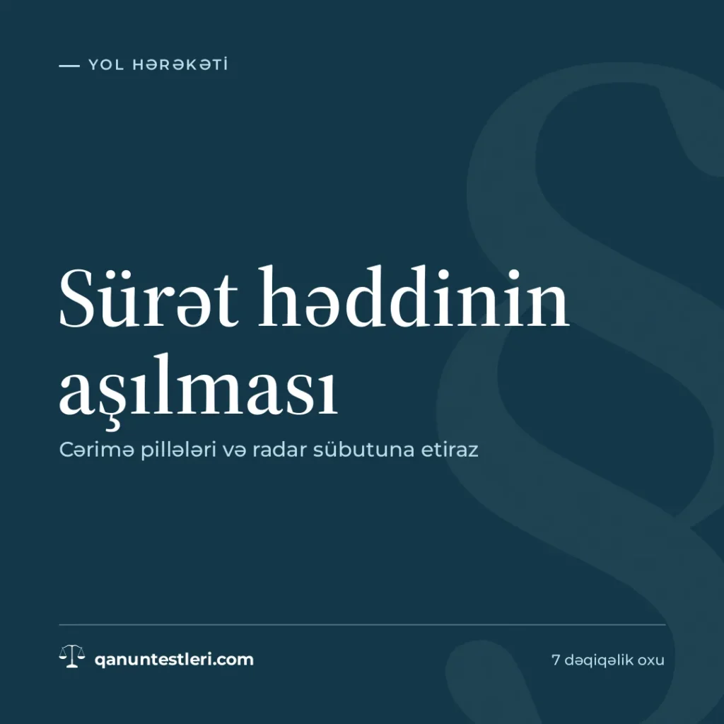 Sürət həddinin aşılması: cərimə pillələri və radar sübutuna etiraz