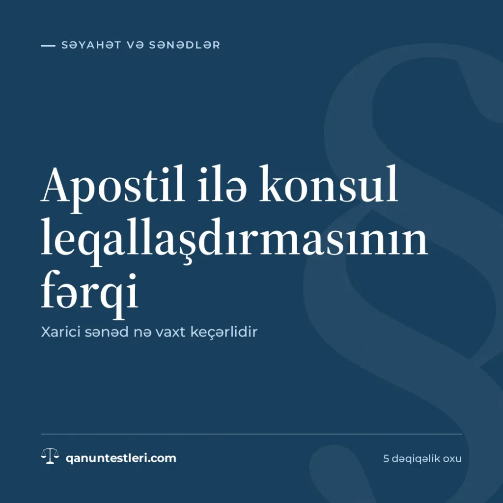Apostil ilə konsul leqallaşdırmasının fərqi: xarici sənəd nə vaxt keçərlidir