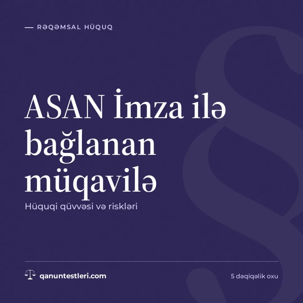 ASAN İmza ilə bağlanan müqavilə: hüquqi qüvvəsi və riskləri