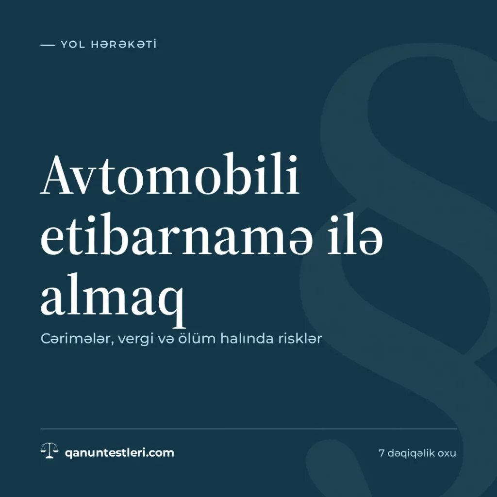 Avtomobili etibarnamə ilə almaq: cərimələr, vergi və ölüm halında risklər