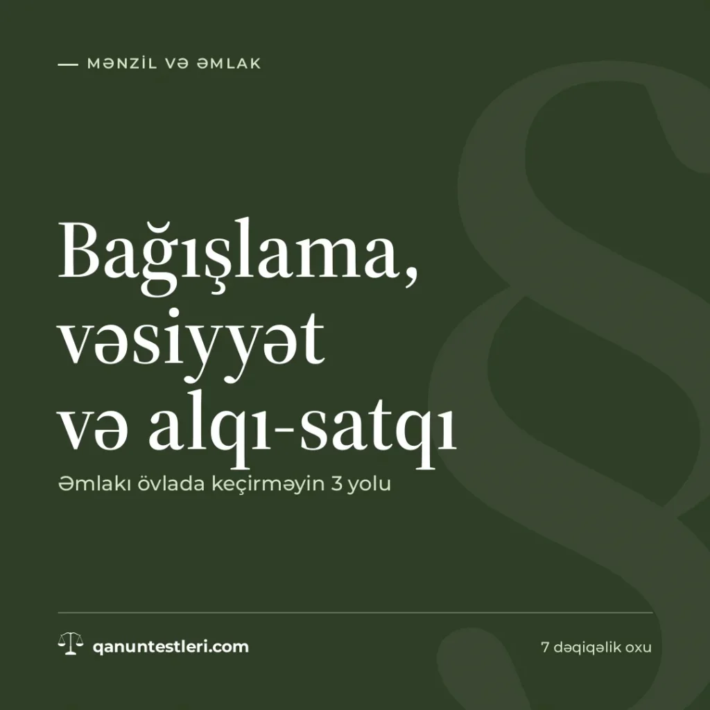 Bağışlama, vəsiyyət və alqı-satqı: əmlakı övlada keçirməyin 3 yolu