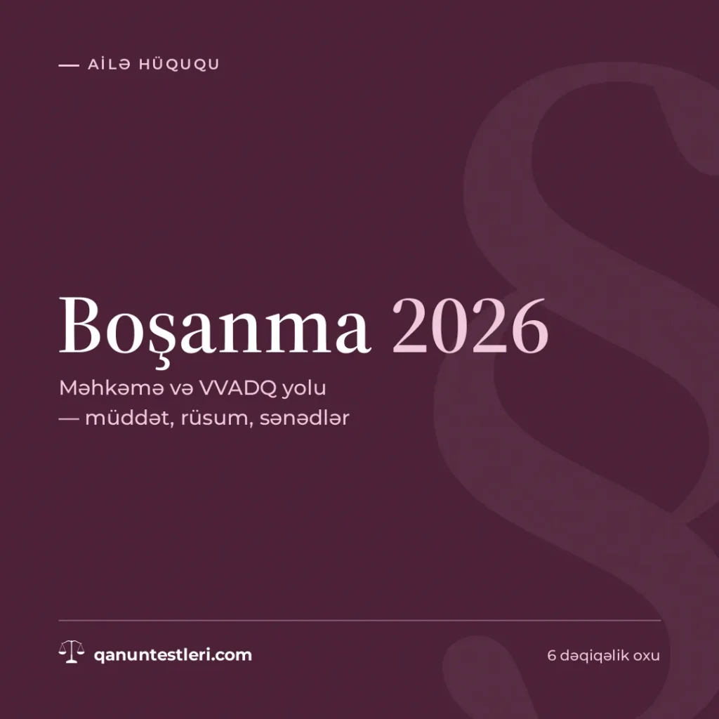Boşanma 2026: məhkəmə və VVADQ yolu — müddət, rüsum, sənədlər