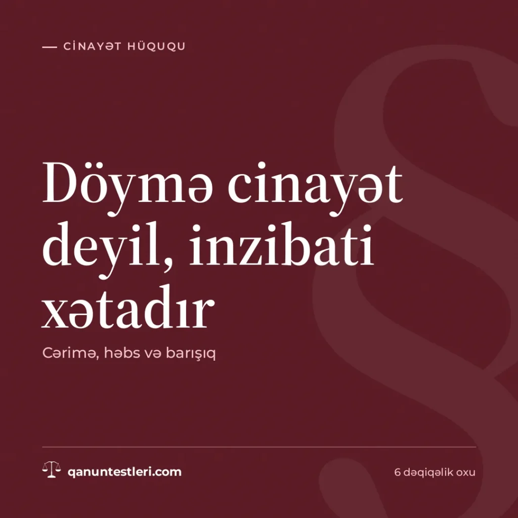 Döymə cinayət deyil, inzibati xətadır: cərimə, həbs və barışıq