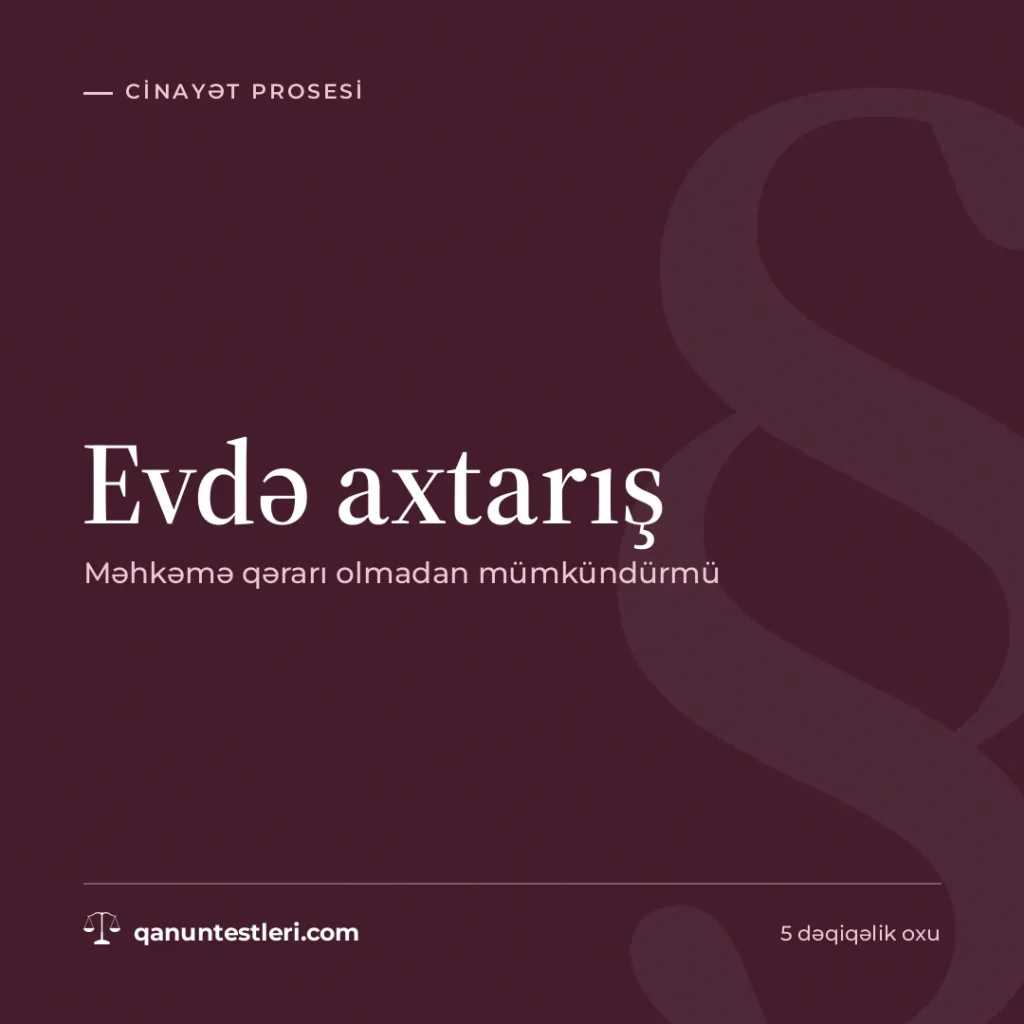 Evdə axtarış: məhkəmə qərarı olmadan mümkündürmü