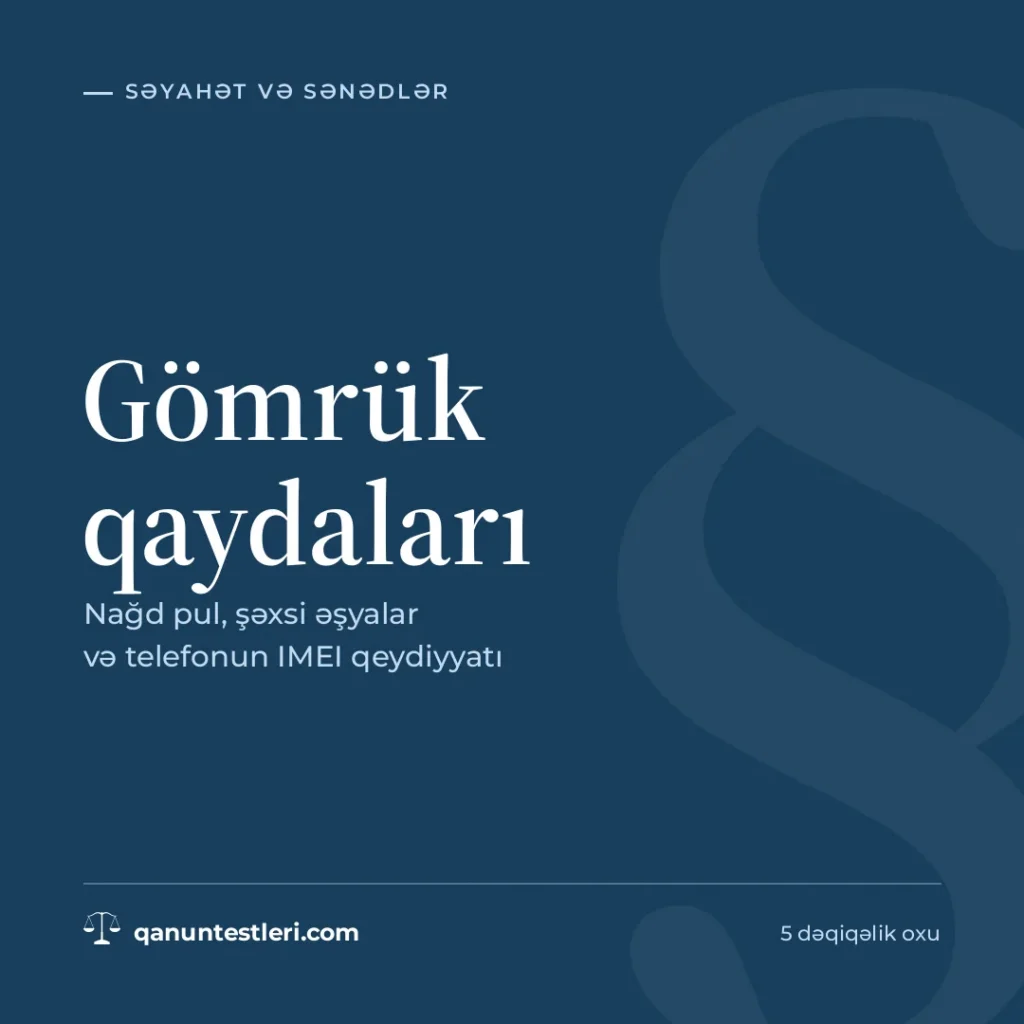 Gömrük qaydaları: nağd pul, şəxsi əşyalar və telefonun IMEI qeydiyyatı