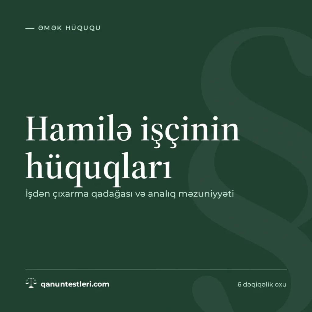 Hamilə işçinin hüquqları: işdən çıxarma qadağası və analıq məzuniyyəti