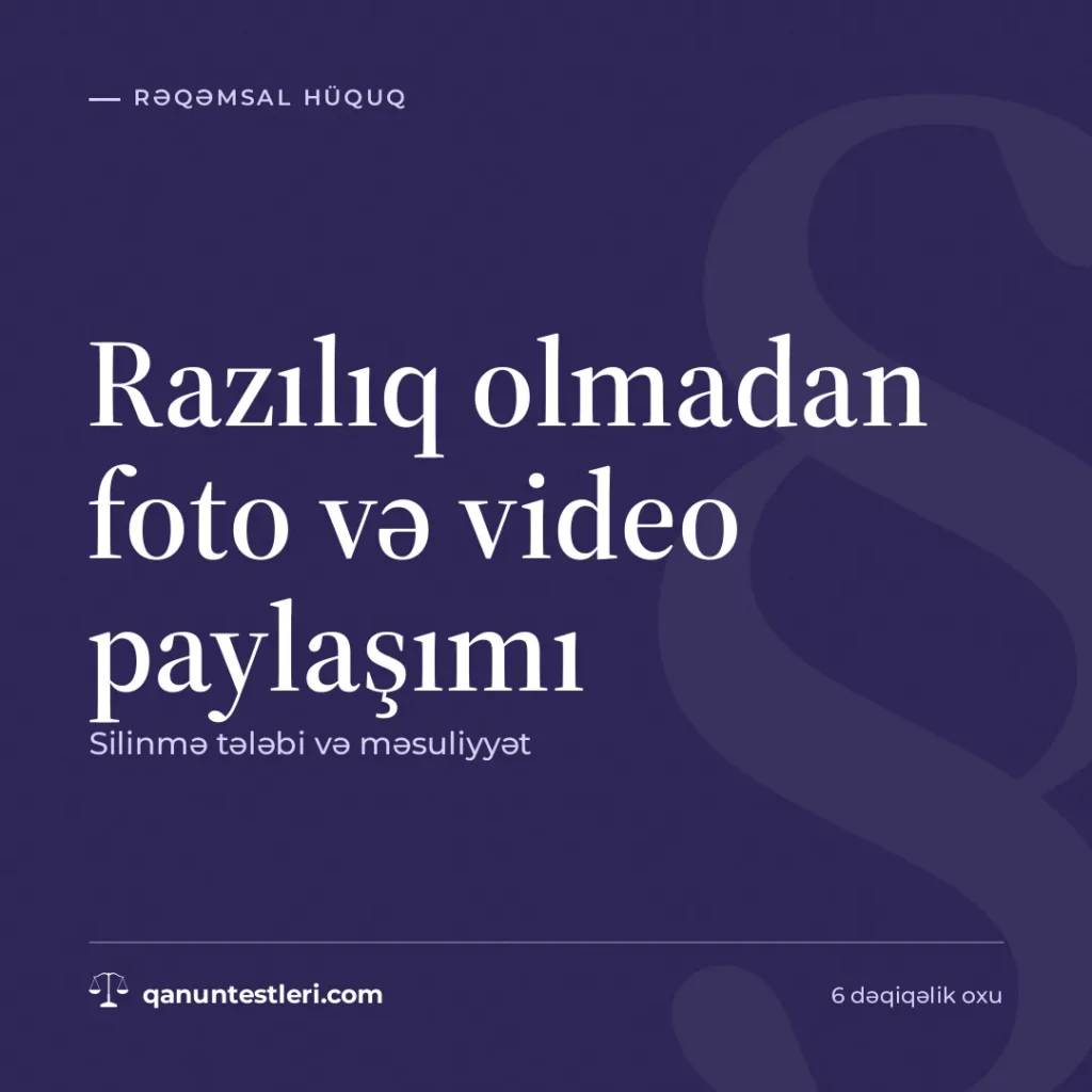 Razılıq olmadan foto və video paylaşımı: silinmə tələbi və məsuliyyət