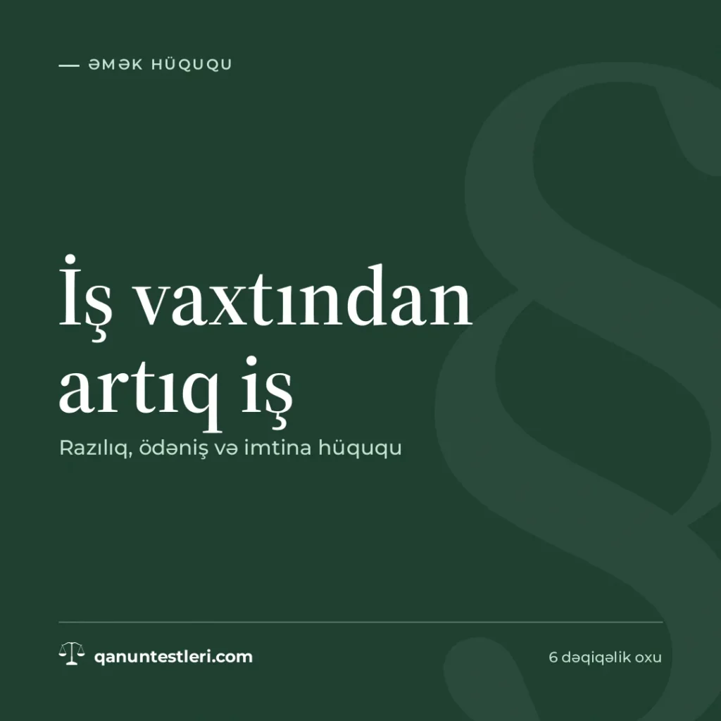 İş vaxtından artıq iş: razılıq, ödəniş və imtina hüququ