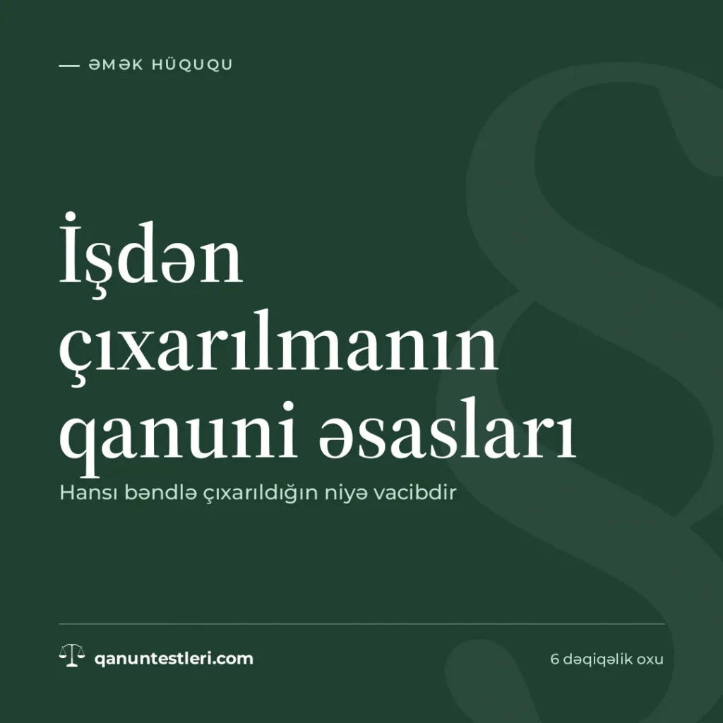 İşdən çıxarılmanın qanuni əsasları: hansı bəndlə çıxarıldığın niyə vacibdir