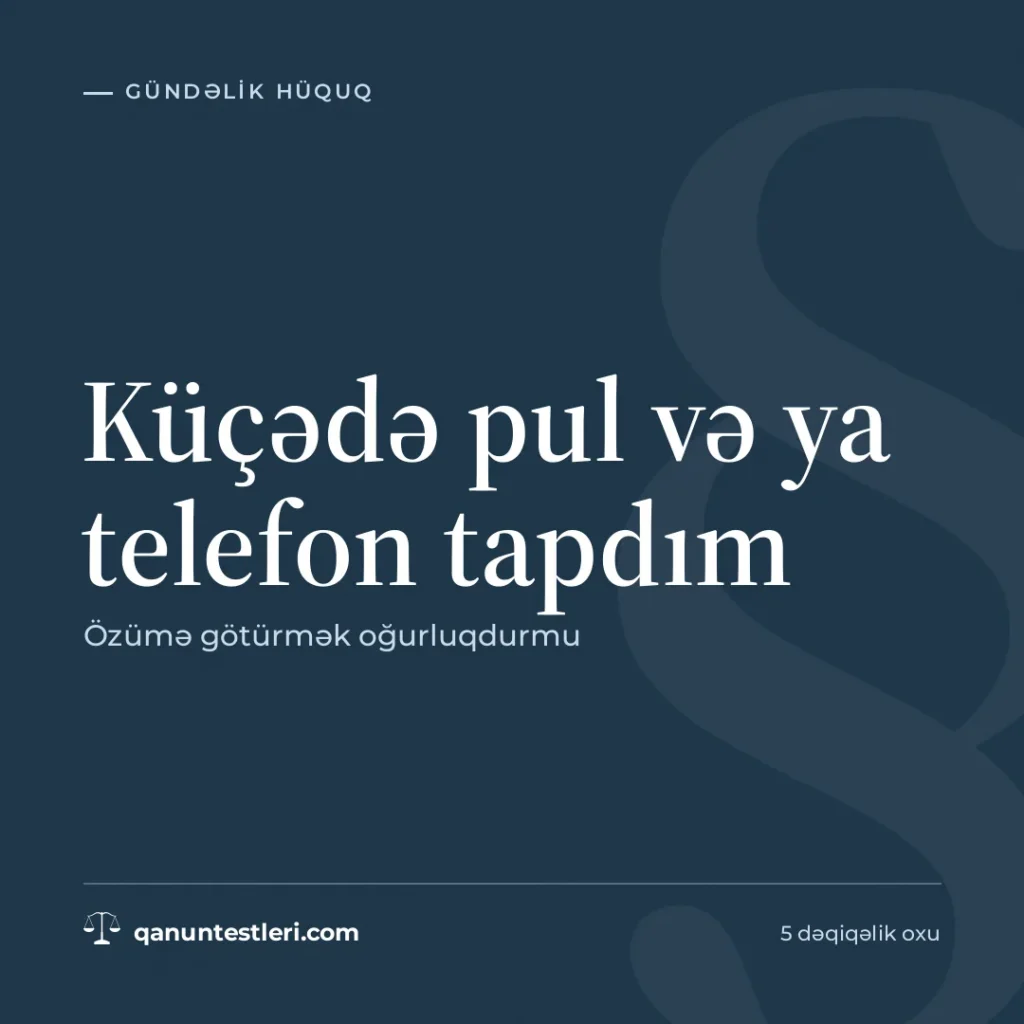 Küçədə pul və ya telefon tapdım: özümə götürmək oğurluqdurmu