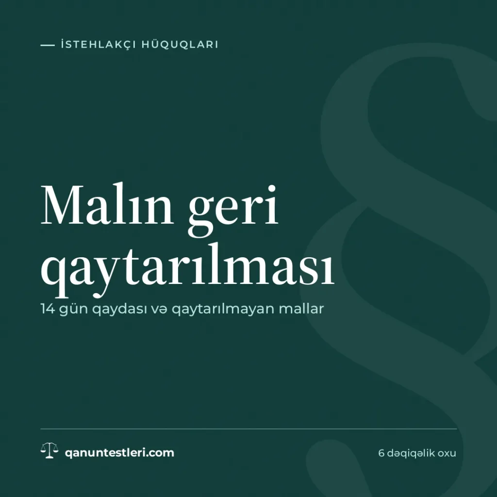 Malın geri qaytarılması: 14 gün qaydası və qaytarılmayan mallar