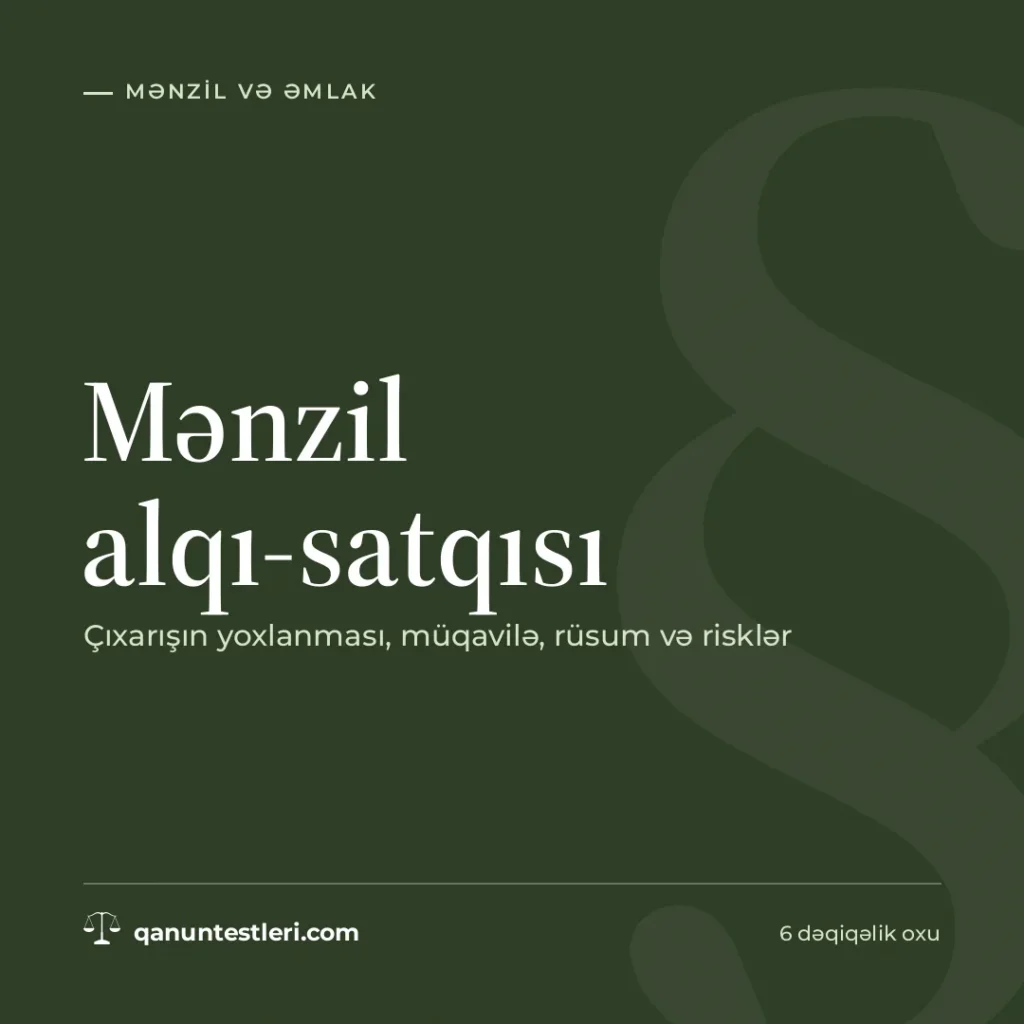 Mənzil alqı-satqısı: çıxarışın yoxlanması, müqavilə, rüsum və risklər