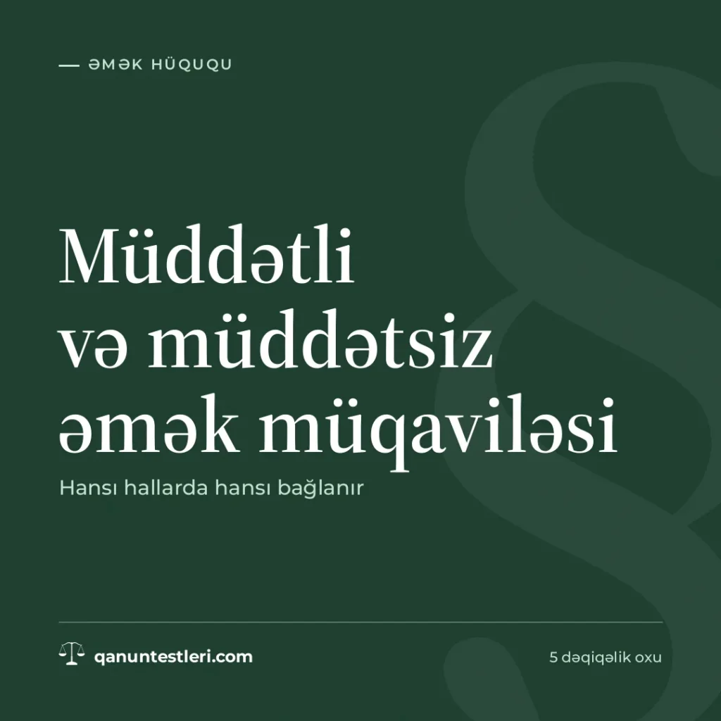 Müddətli və müddətsiz əmək müqaviləsi: hansı hallarda hansı bağlanır