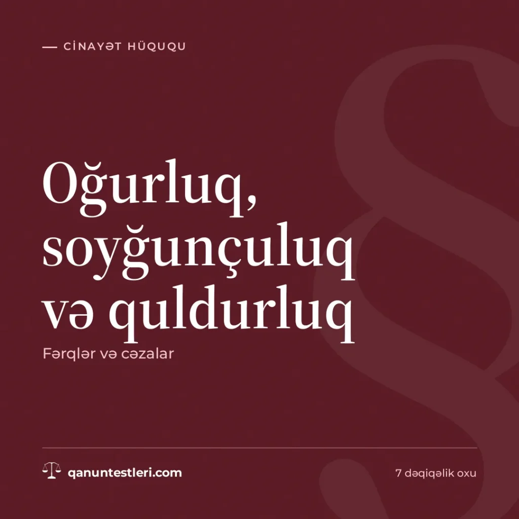 Oğurluq, soyğunçuluq və quldurluq: fərqlər və cəzalar