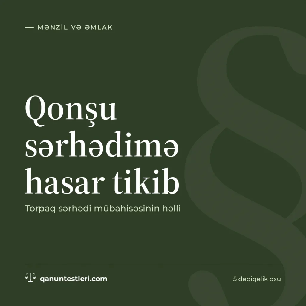 Qonşu sərhədimə hasar tikib: torpaq sərhədi mübahisəsinin həlli