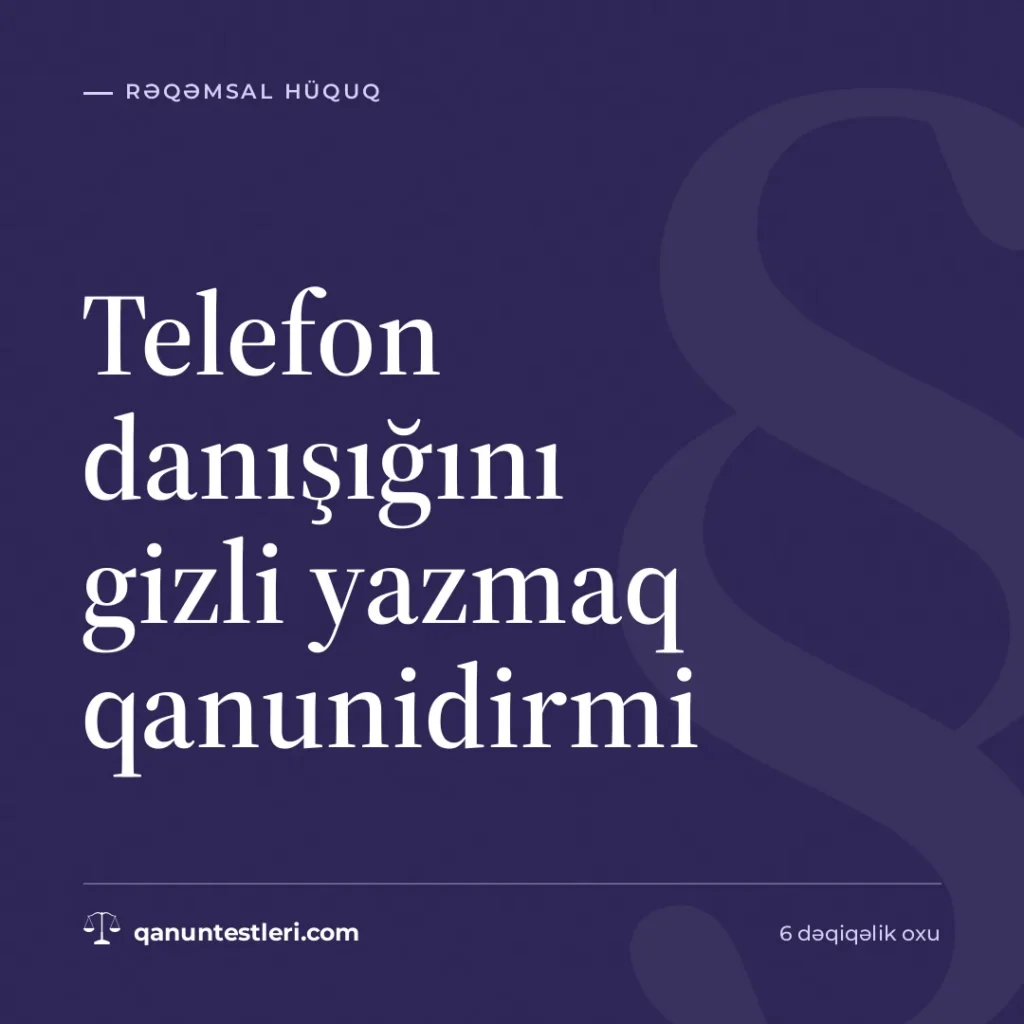 Telefon danışığını gizli yazmaq qanunidirmi