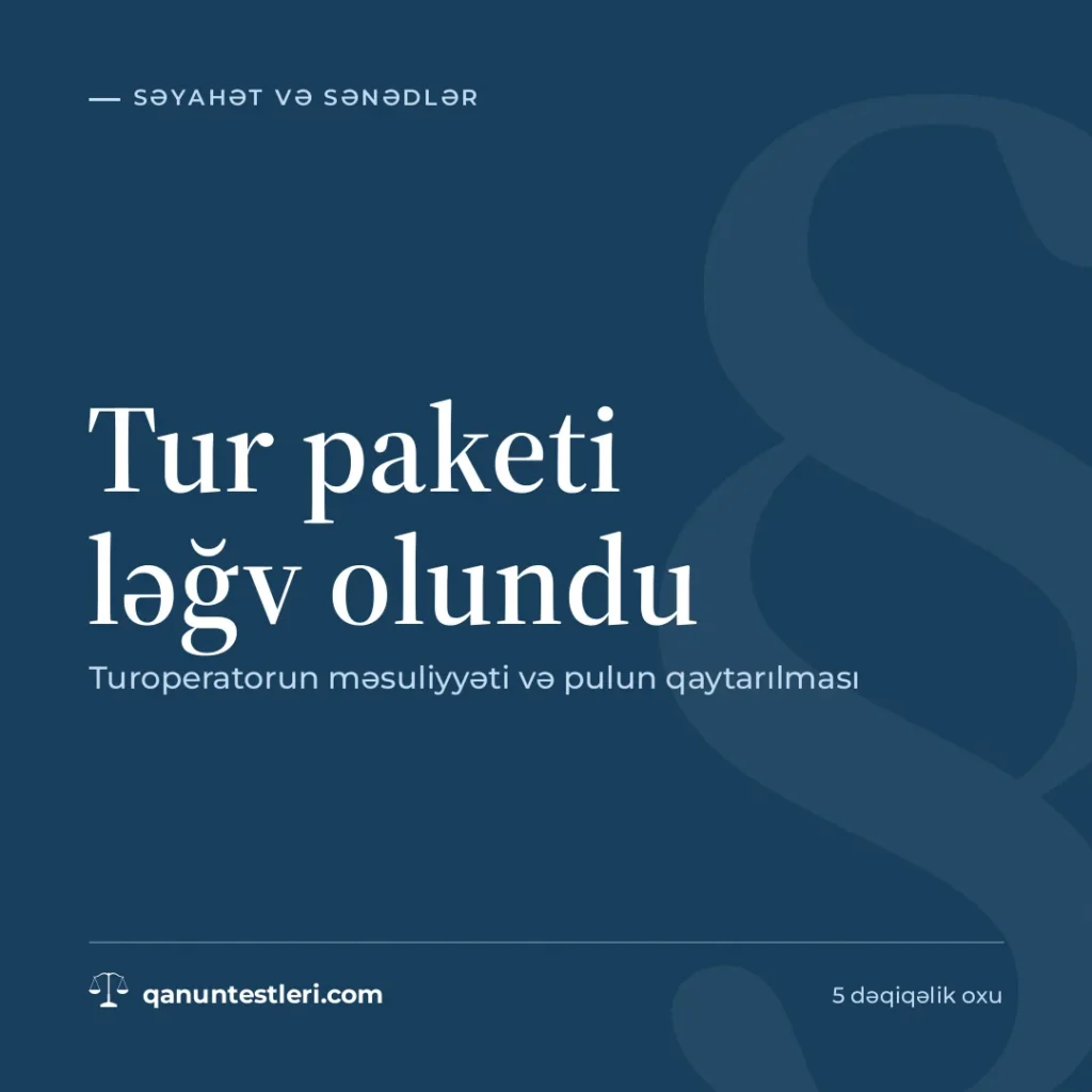 Tur paketi ləğv olundu: turoperatorun məsuliyyəti və pulun qaytarılması