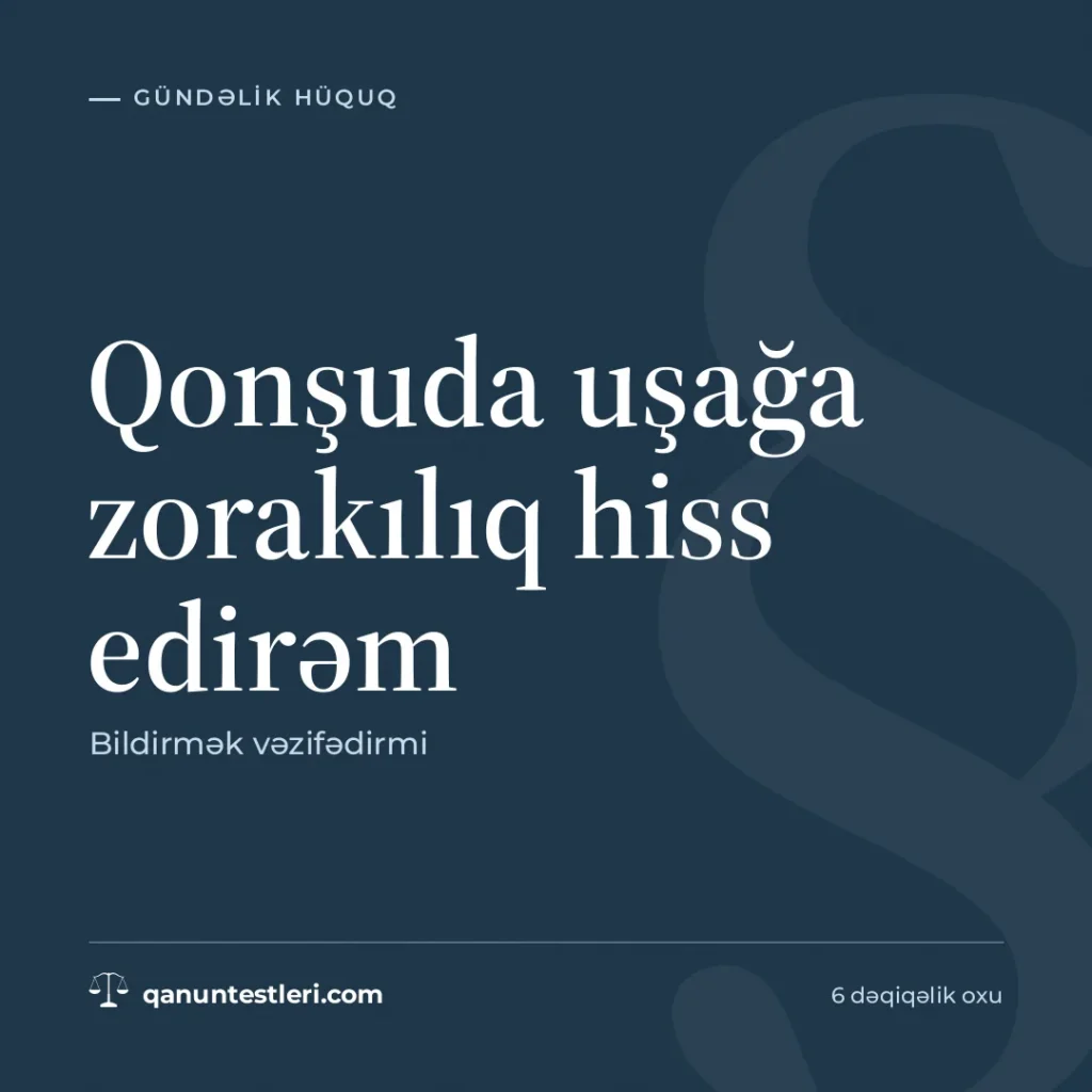 Qonşuda uşağa zorakılıq hiss edirəm: bildirmək vəzifədirmi