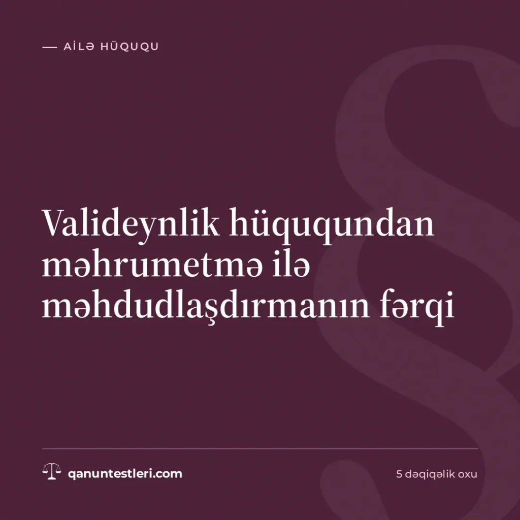 Valideynlik hüququndan məhrumetmə ilə məhdudlaşdırmanın fərqi