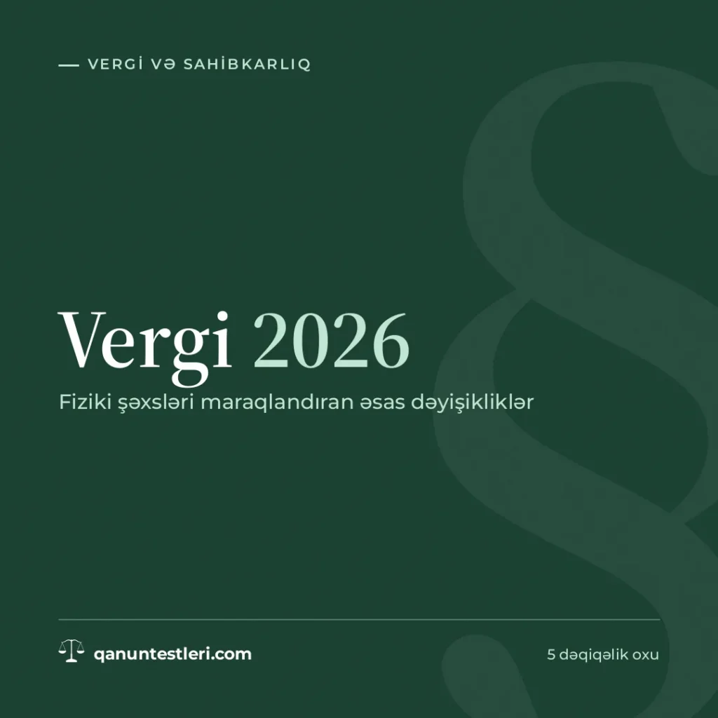 Vergi 2026: fiziki şəxsləri maraqlandıran əsas dəyişikliklər