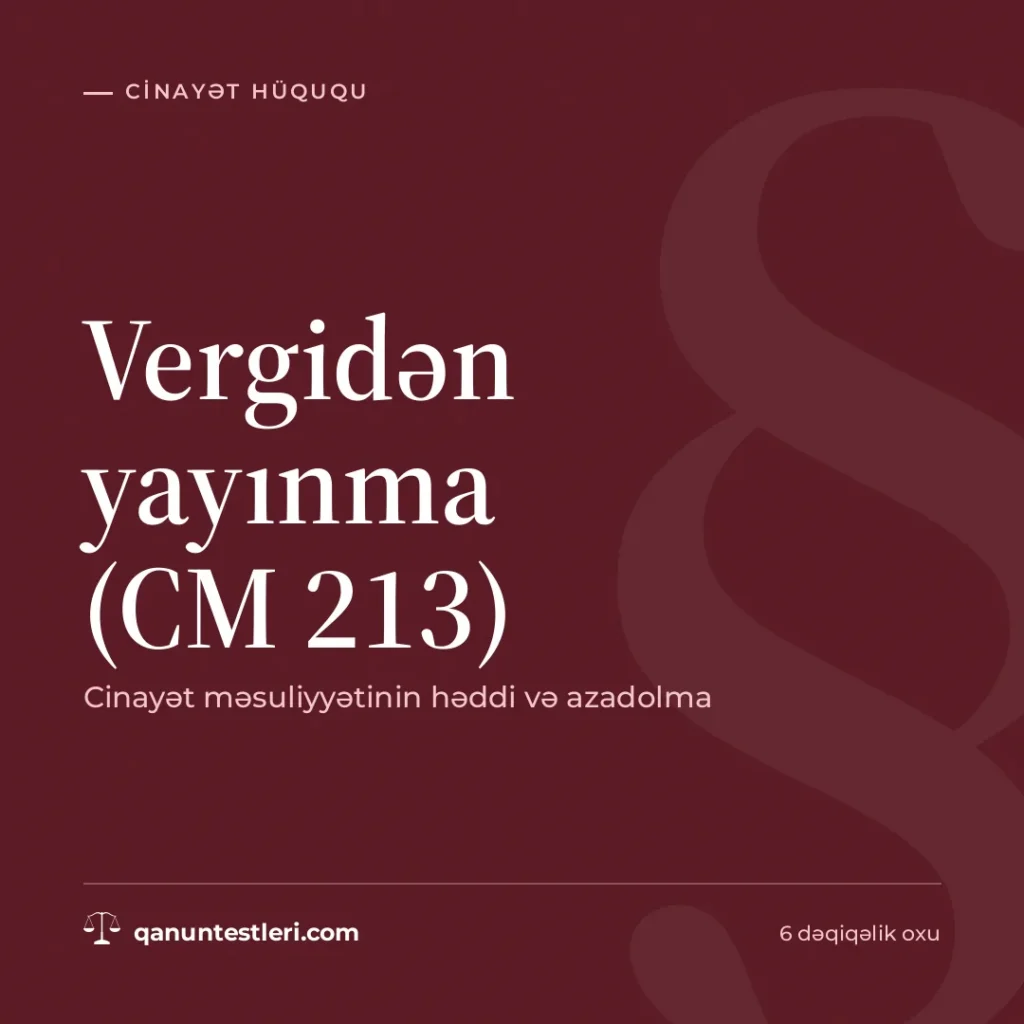 Vergidən yayınma (CM 213): cinayət məsuliyyətinin həddi və azadolma