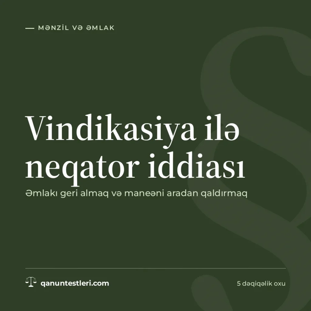 Vindikasiya ilə neqator iddiası: əmlakı geri almaq və maneəni aradan qaldırmaq