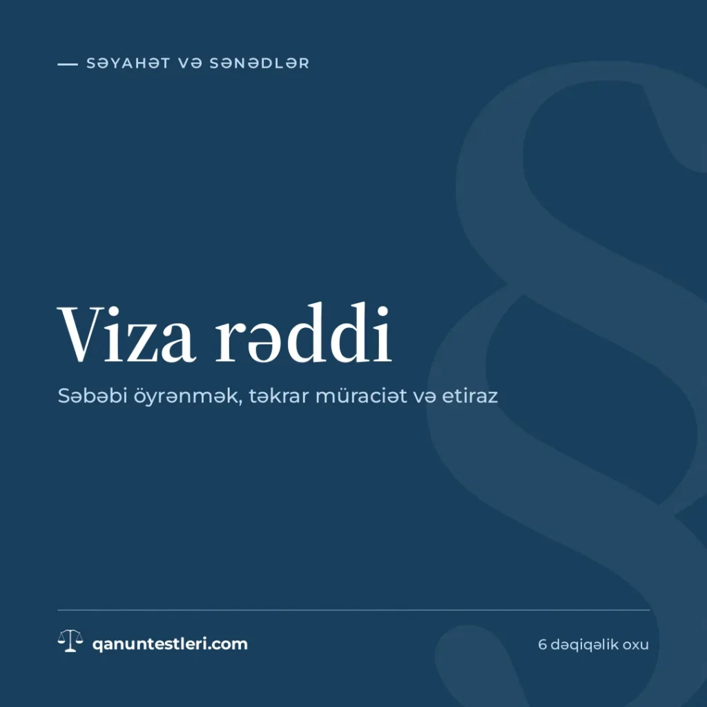 Viza rəddi: səbəbi öyrənmək, təkrar müraciət və etiraz
