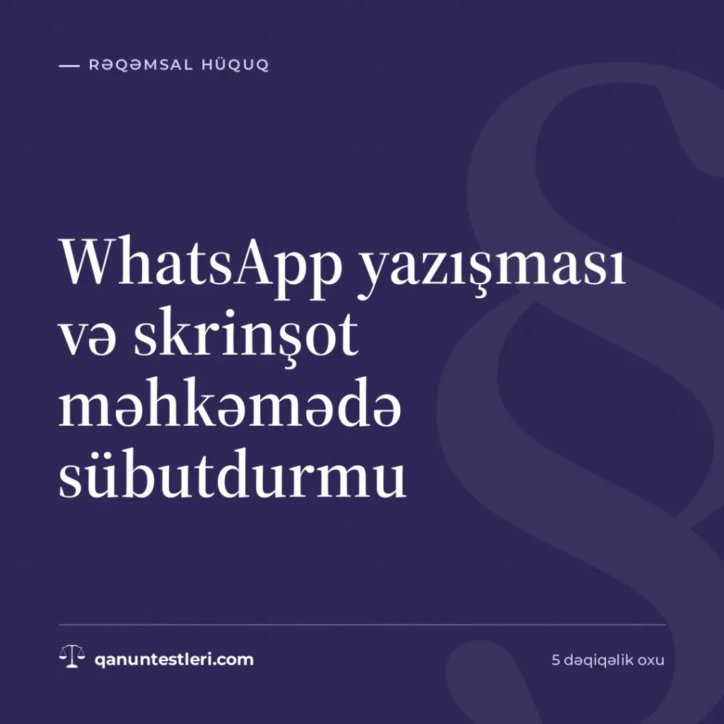 WhatsApp yazışması və skrinşot məhkəmədə sübutdurmu