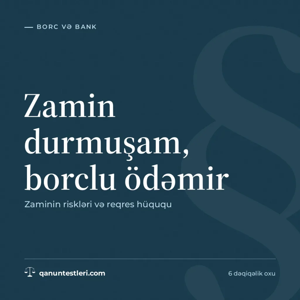 Zamin durmuşam, borclu ödəmir: zaminin riskləri və reqres hüququ